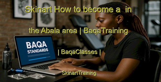Skinart How to become a  in the Abala area | BaqaTraining | BaqaClasses | SkinartTraining-China